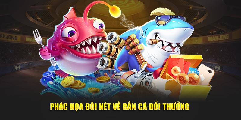 Game Bắn Cá Đổi Thưởng - Khám Phá Đại Dương, Săn Thưởng Lớn 1 Phác họa đôi nét về game bắn cá đổi thưởng