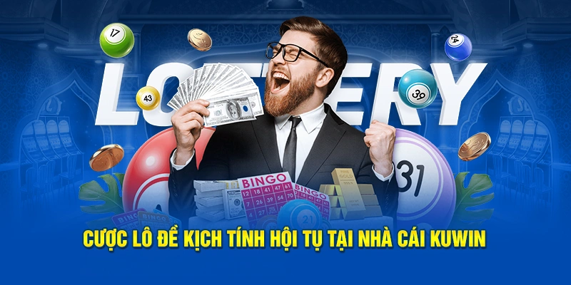 KUWIN - Cá Cược Đỉnh Cao, Giật Mọi Phần Thưởng Khủng 15 Cược lô đề kịch tính hội tụ tại nhà cái KUWIN