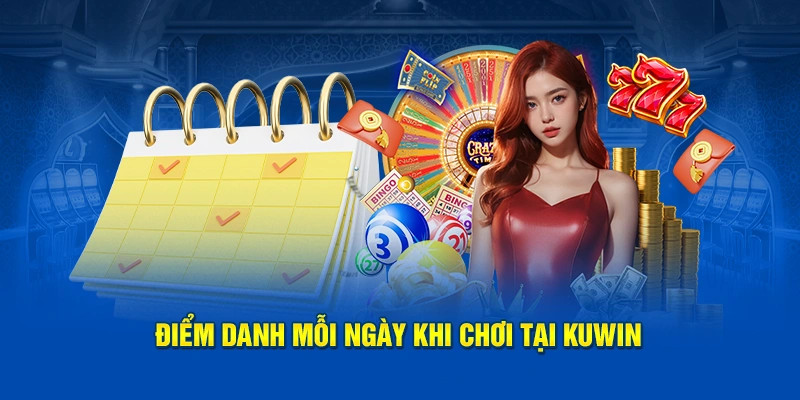 KUWIN - Cá Cược Đỉnh Cao, Giật Mọi Phần Thưởng Khủng 17 Điểm danh mỗi ngày khi chơi tại KUWIN
