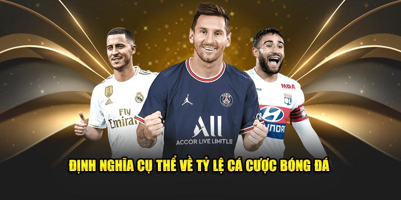 Tỷ Lệ Cá Cược Bóng Đá - Gợi Ý Cách Chọn Kèo Chuẩn Chỉnh 1 Định nghĩa cụ thể về tỷ lệ cá cược bóng đá