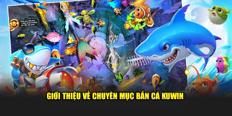 Giới thiệu cụ thể về chuyên mục bắn cá Kuwin
