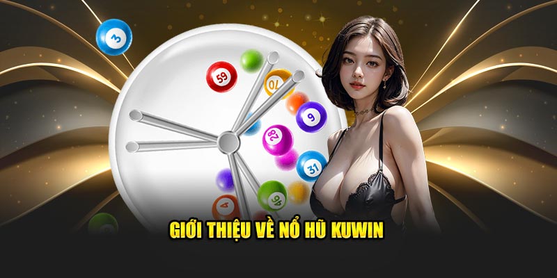 Giới thiệu về nổ hũ KUWIN