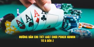 Hướng dẫn chi tiết luật chơi poker kuwin từ a đến z