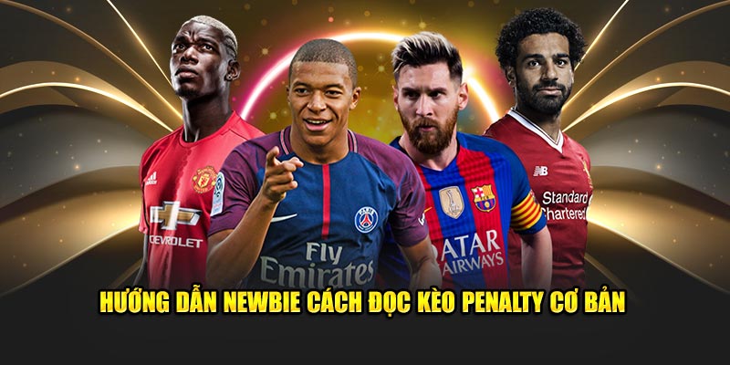 Hướng dẫn newbie cách đọc kèo Penalty cơ bản