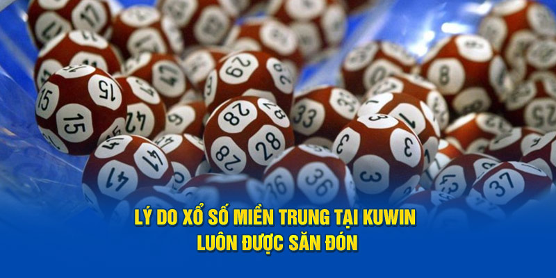 Xổ Số Miền Trung Kuwin - Cược Thông Minh, Lợi Nhuận Cao 3 Lý do xổ số miền Trung luôn được săn đón