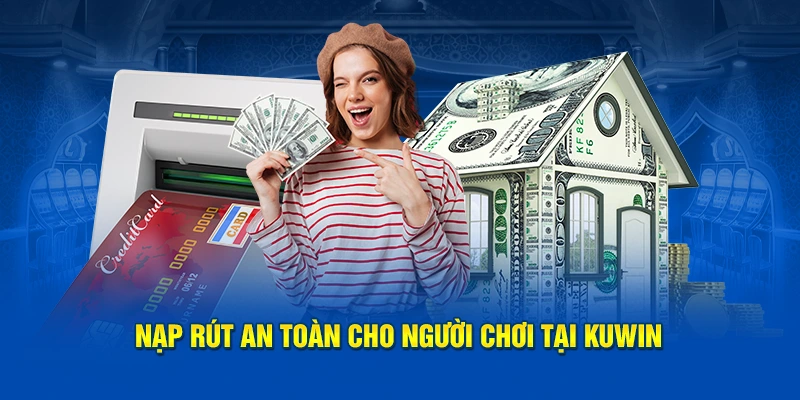 KUWIN - Cá Cược Đỉnh Cao, Giật Mọi Phần Thưởng Khủng 13 Nạp rút an toàn cho người chơi tại KUWIN