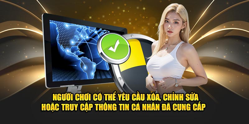 Quyền Riêng Tư Tại KUWIN: Cam Kết An Toàn Cho Người Chơi 3 Người chơi có thể yêu cầu xóa, chỉnh sửa hoặc truy cập thông tin cá nhân đã cung cấp