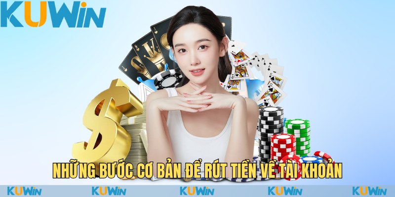 Bí Quyết Rút Tiền KuWin Một Cách Dễ Dàng Và An Tâm 1 Những bước cơ bản để rút tiền về tài khoản