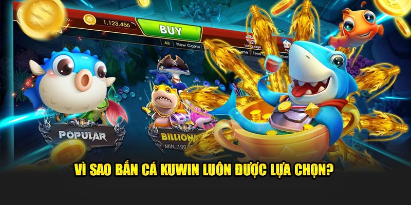 Vì sao bắn cá Kuwin luôn được lựa chọn?