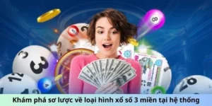 Khám phá sơ lược về loại hình xổ số 3 miền tại hệ thống