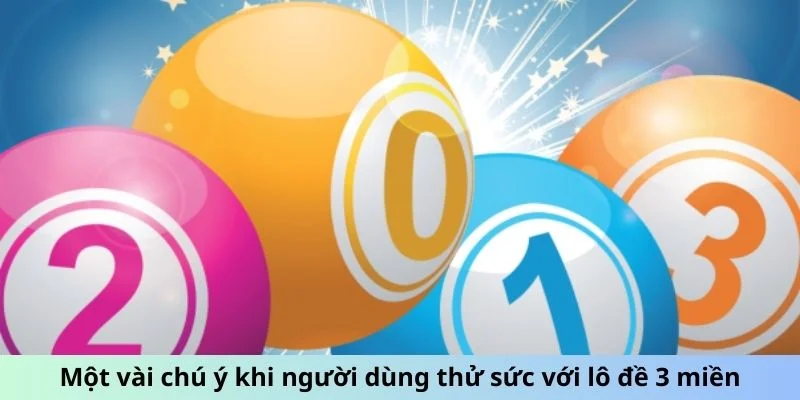 Xổ Số 3 Miền - Đua Top Săn Giải, Chớp Thời Cơ Hôm Nay 3 Một vài chú ý khi người dùng thử sức với lô đề 3 miền
