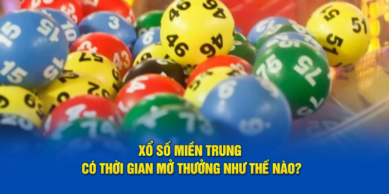 Xổ Số Miền Trung Kuwin - Cược Thông Minh, Lợi Nhuận Cao 2 Xổ số miền Trung có thời gian mở thưởng như thế nào?