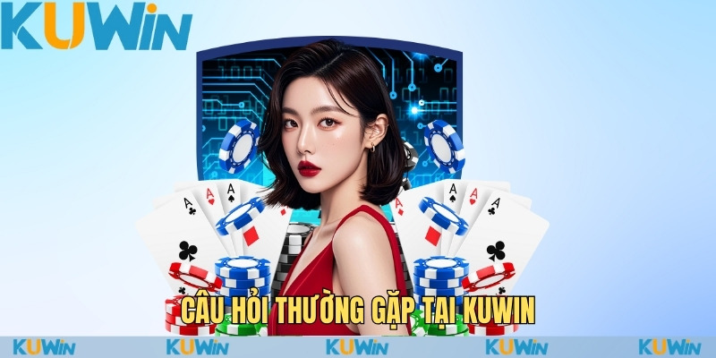 Chăm Sóc Khách Hàng KUWIN – Hỗ Trợ Nhanh Chóng Và Hiệu Quả 3 Câu hỏi thường gặp tại KUWIN