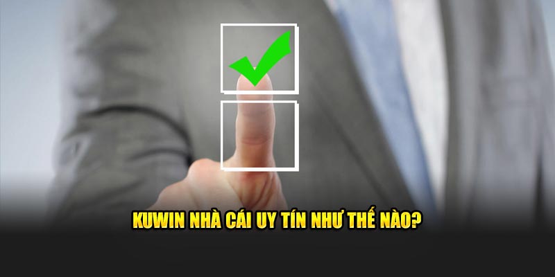 KUWIN Có Lừa Đảo Không? Lý Do Gây Ra Tin Đồn Sai Sự Thật 3 KUWIN nhà cái uy tín như thế nào?