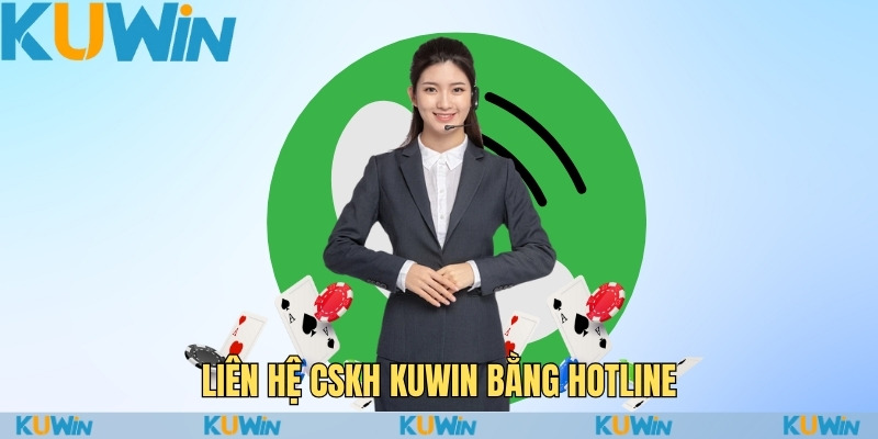 Chăm Sóc Khách Hàng KUWIN – Hỗ Trợ Nhanh Chóng Và Hiệu Quả 1 Liên hệ CSKH KUWIN bằng hotline