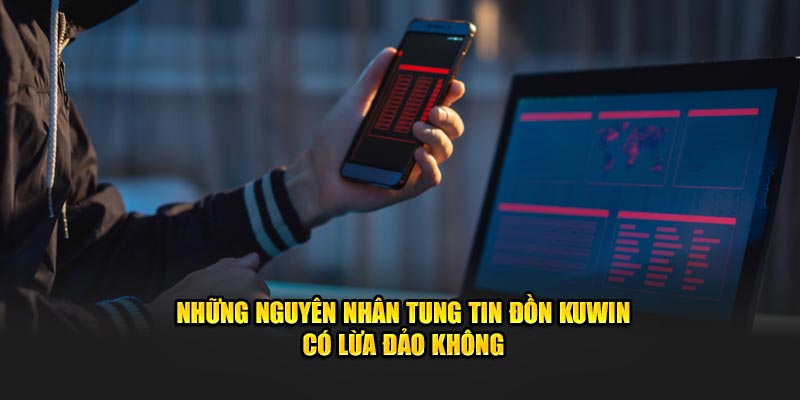 KUWIN Có Lừa Đảo Không? Lý Do Gây Ra Tin Đồn Sai Sự Thật 2 Những nguyên nhân tung tin đồn KUWIN có lừa đảo không