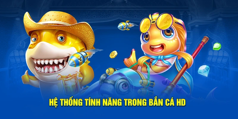 Bắn Cá HD Kuwin: Trải Nghiệm Đỉnh Cao, Đồ Họa Siêu Nét 3 Hệ thống tính năng trong bắn cá HD