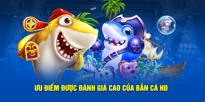 Bắn Cá HD Kuwin: Trải Nghiệm Đỉnh Cao, Đồ Họa Siêu Nét 2 Ưu điểm được đánh giá cao của bắn cá HD